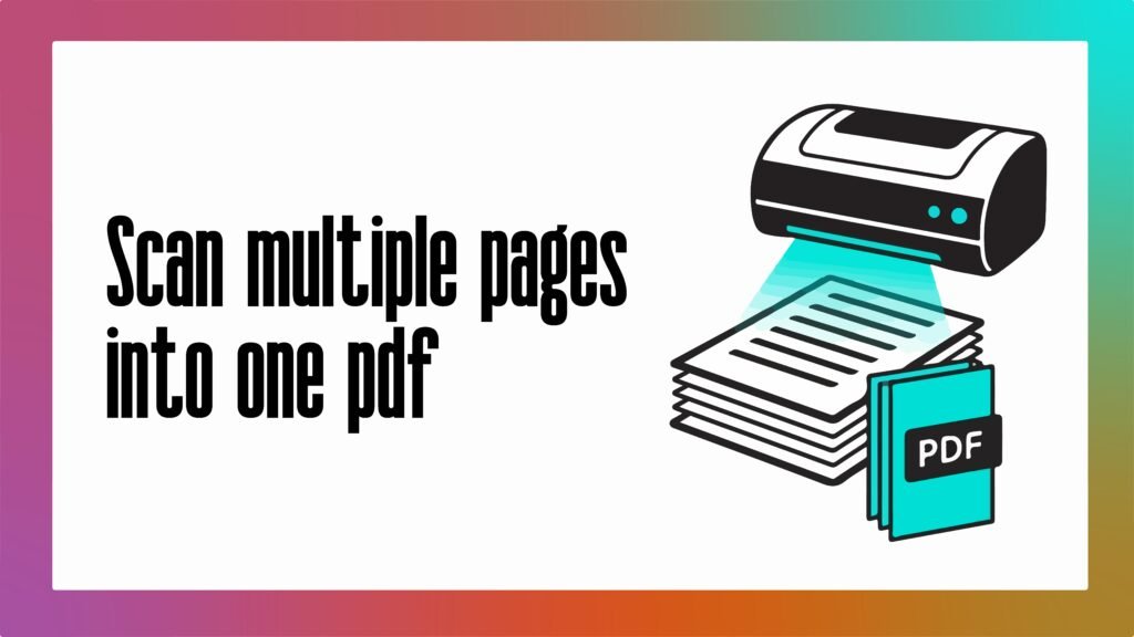 How to scan multiple pages into one pdf